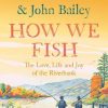 How We Fish: The Love, Life and Joy of the Riverbank