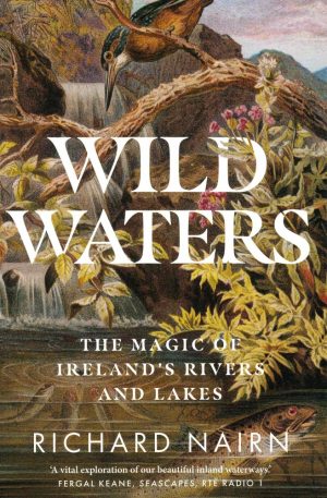 Wild Waters: The Magic of Ireland's Rivers and Lakes