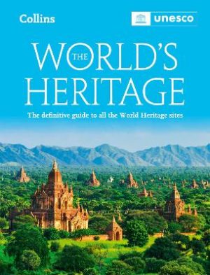 The World’s Heritage: The definitive guide to all World Heritage sites