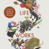 How Life Works : A User’s Guide to the New Biology