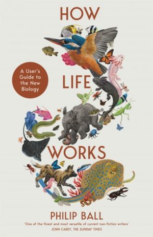 How Life Works : A User’s Guide to the New Biology