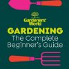 Gardeners’ World: Gardening: The Ultimate Beginner’s Guide