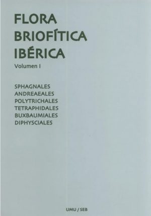 Flora Briofítica Ibérica, Volumen 1: Sphagnales, Andreaeales, Polytrichales, Tetraphidales, Buxbaumiales, Diphysciales