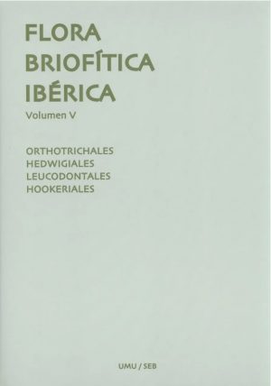 Flora Briofítica Ibérica, Volumen 5: Orthotrichales, Hedwigiales, Leucodontales, Hookeriales