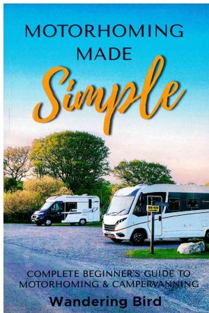 Motorhoming Made Simple: Complete Beginner's Guide to Motorhoming & Campervanning
