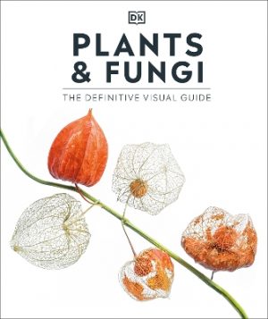 Plants and Fungi: The Definitive Visual Guide