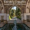 Earthly Utopias: Sacred Gardens of the World