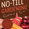 No-Till Gardening: The Organic Method for Richer Soil, Healthier Crops, and Fewer Weeds