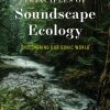 Principles of Soundscape Ecology: Discovering Our Sonic World