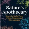 Nature's Apothecary: Harness the healing power of herbs, mushrooms and other adaptogens