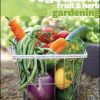 Vegetable, Fruit and Herb Gardening: Better Homes and Gardens