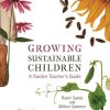 Growing Sustainable Children: A Garden Teacher's Guide