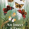 An Insect A Day: Bees, bugs, and pollinators for every day of the year