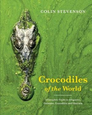 Crocodiles of the World: The Alligators, Caimans, Crocodiles and Gharials of the World