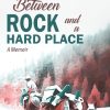 Between Rock and a Hard Place: A Memoir