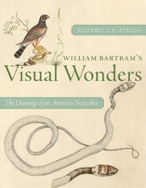 William Bartram's Visual Wonders: The Botanical Drawings of an American Naturalist