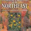 Native Plants of the Northeast: A Guide for Gardening and Conservation