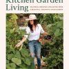 Kitchen Garden Living: Seasonal Growing and Eating from a Beautiful, Bountiful Food Garden