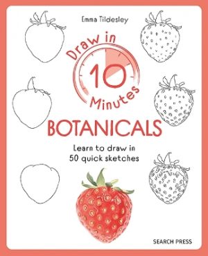 Draw in 10 Minutes: Botanicals: Learn How to Draw in 50 Quick Sketches
