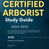 Certified Arborist Study Guide 2024-2025: ALL In ONE ISA Arborist Certification Study Guide Exam Prep Book. With Test Prep Review Material and 658 ISA Certified Arborist Practice Test Questions.