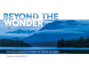 Beyond the Wonder: An Ecologist's View of Wild Alaska