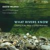 What Rivers Know: Listening to the Voices of Global Waterways
