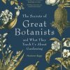 The Secrets of Great Botanists : And What They Teach Us About Gardening