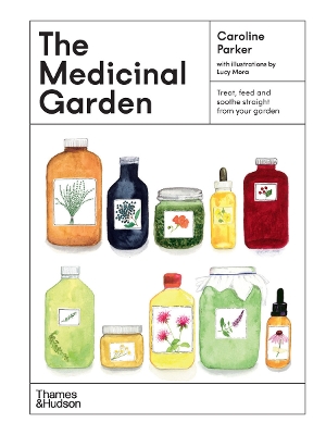 The Medicinal Garden: Treat, feed and soothe straight from your garden