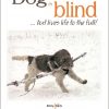 My Dog is Blind – but Lives Life to the Full!: A Practical Guide for Owners with a Blind or Sight-Impaired Dog