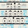Why Fish Don't Exist: A Story of Loss, Love and the Hidden Order of Life