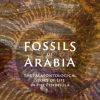 Fossils of Arabia: The Palaeontological Story of Life in the Peninsula