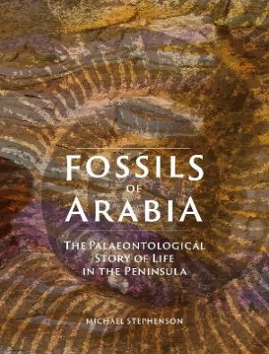 Fossils of Arabia: The Palaeontological Story of Life in the Peninsula