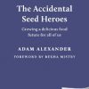 The Accidental Seed Heroes: Growing a delicious food future for all of us
