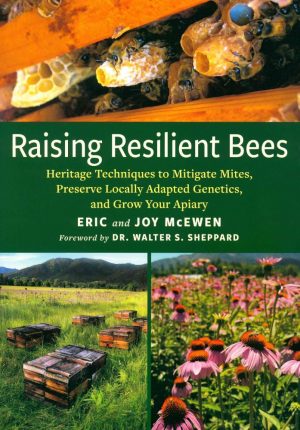 Raising Resilient Bees: Heritage Techniques to Mitigate Mites, Preserve Locally Adapted Genetics, and Grow Your Apiary