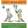 Good Birders Still Don't Wear White