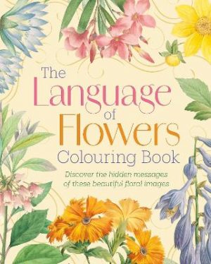The Language of Flowers Colouring Book: Discover the hidden messages of these beautiful floral images