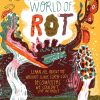 World of Rot : Learn All about the Wriggly, Slimy, Super-Cool Decomposers We Couldn’t Live Without
