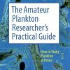 The Amateur Plankton Researcher's Practical Guide: How to Study Plankton at Home