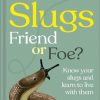 RHS Slugs: Friend or Foe?: Know Your Slugs and Learn to Live With Them