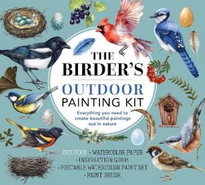 The Birder's Outdoor Painting Kit: Everything You Need to Create Beautiful Paintings Out in Nature
