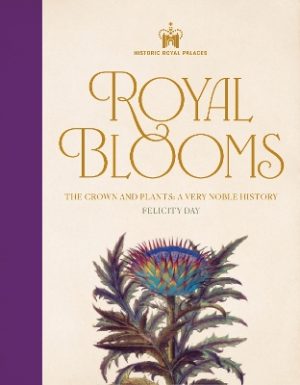 Historic Royal Palaces: Royal Blooms: The Crown and Plants: A Very Noble History