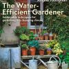 The Water-Efficient Gardener: Sustainable techniques for growing in a changing climate