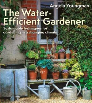 The Water-Efficient Gardener: Sustainable techniques for growing in a changing climate