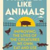 Treated Like Animals: Improving the Lives of the Creatures We Own, Eat and Use