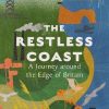 The Restless Coast: A Journey around the Edge of Britain