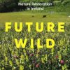 Future Wild : Nature Restoration in Ireland