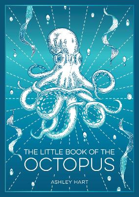 The Little Book of the Octopus: An Introduction to the Mysterious and Fascinating World of One of Earth’s Most Complex Creatures