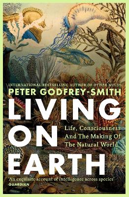 Living on Earth: Life, Consciousness and the Making of the Natural World