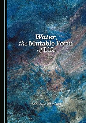 Water, the Mutable Form of Life
