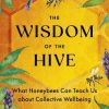 The Wisdom of the Hive: What Honeybees Can Teach Us about Collective Wellbeing